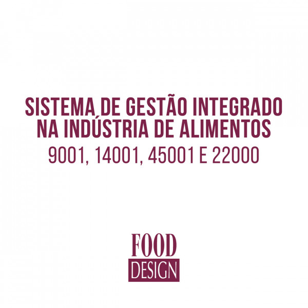 SGI - Sistema de Gestão Integrado na Indústria de Alimentos – os núcleos comuns e as partes específicas - ISOs 9001, 14001, 45001 e 22000s 